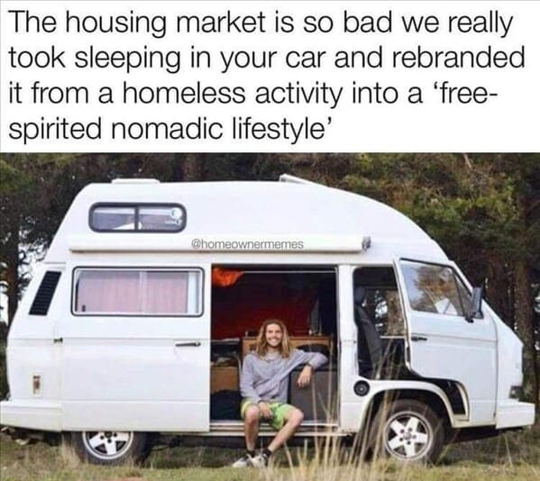 Мем: Рынок недвижимости настолько плох, что мы переделали жизнь в машине из "бездомного" в "свободный дух кочевого лайфстайла" У зумеров нет будущего и денег на жилье